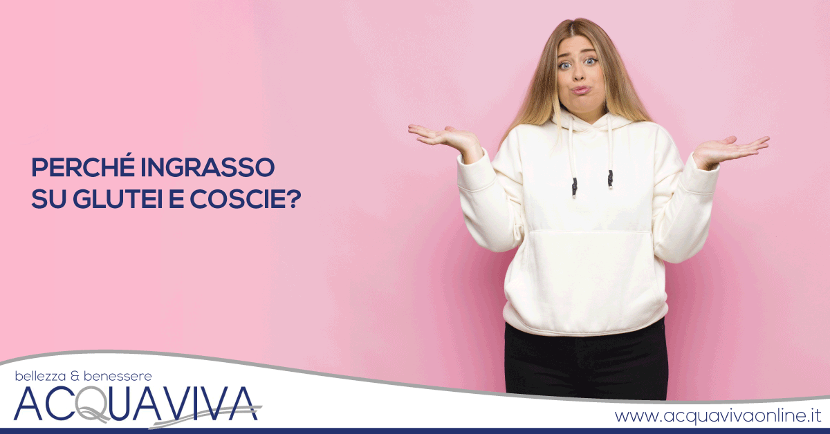 Perché ingrasso su glutei e cosce?